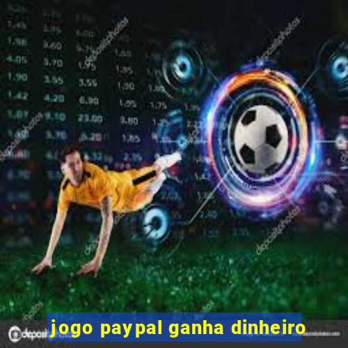 jogo paypal ganha dinheiro